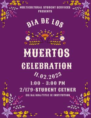 Multicultural Student Services Presents  Dia De Los Muertos Celebration  11-02-2023  1:00 PM - 3:00 PM  2/179 - Student Center