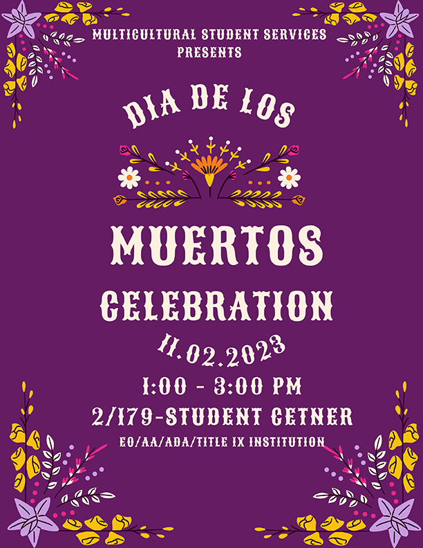 Multicultural Student Services Presents  Dia De Los Muertos Celebration  11-02-2023  1:00 PM - 3:00 PM  2/179 - Student Center
